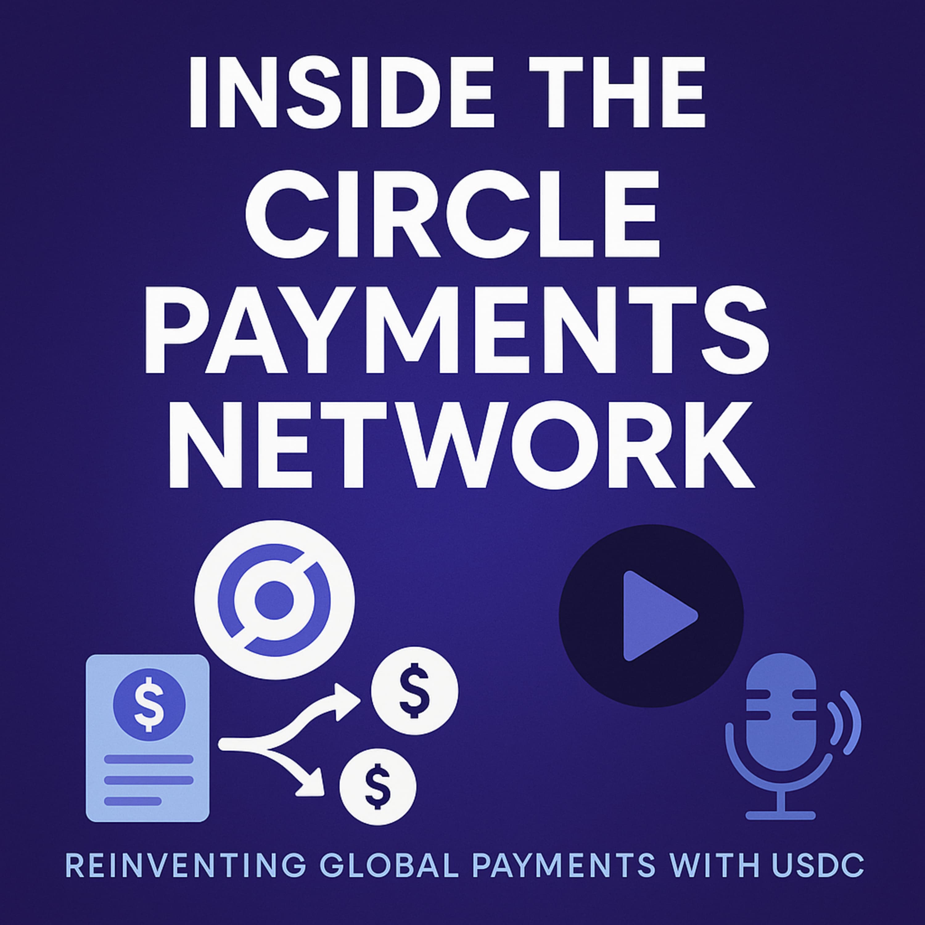 Inside the Circle Payments Network: Reinventing Global Payments with USDC episode cover