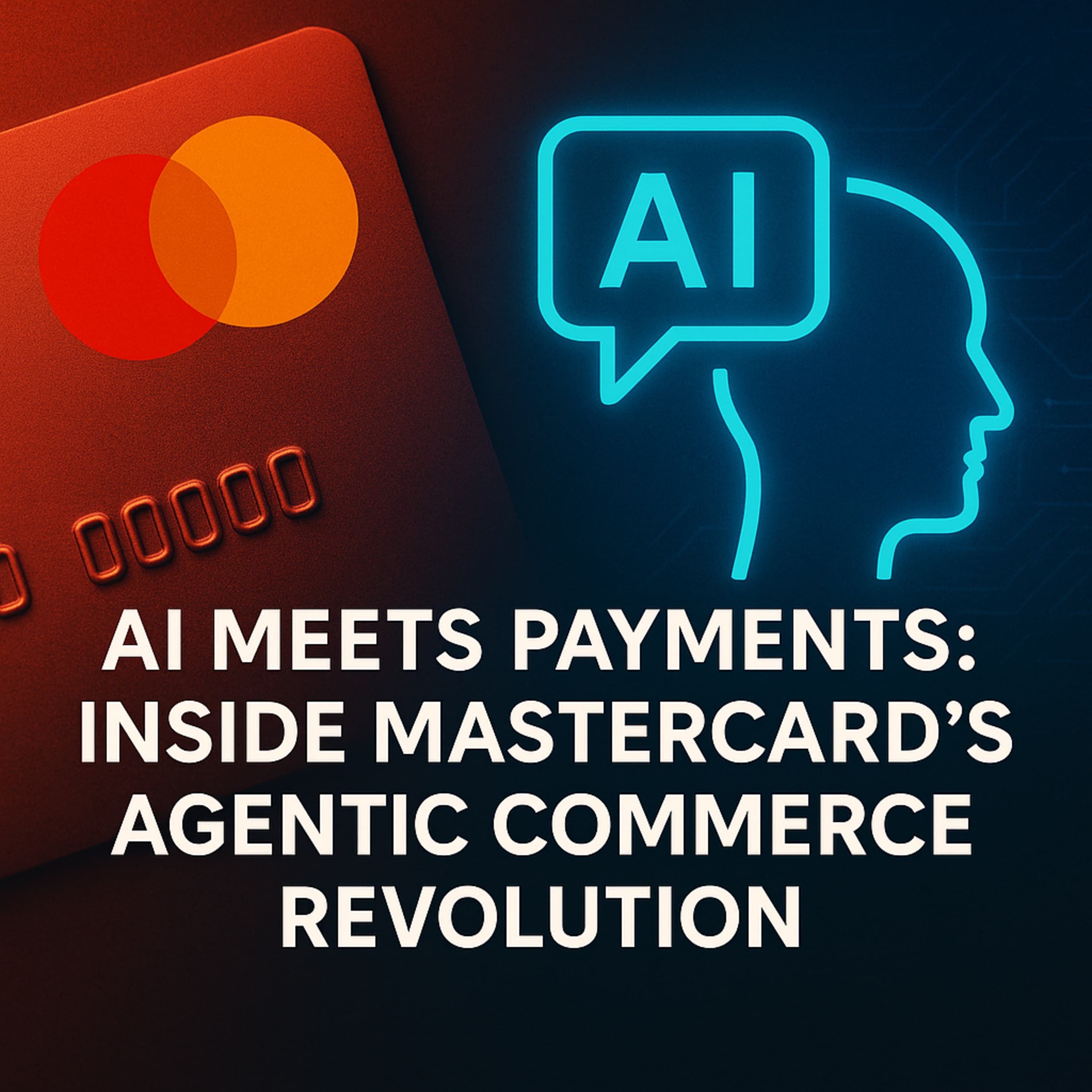 AI Meets Payments: Inside Mastercard’s Agentic Commerce Revolution episode cover