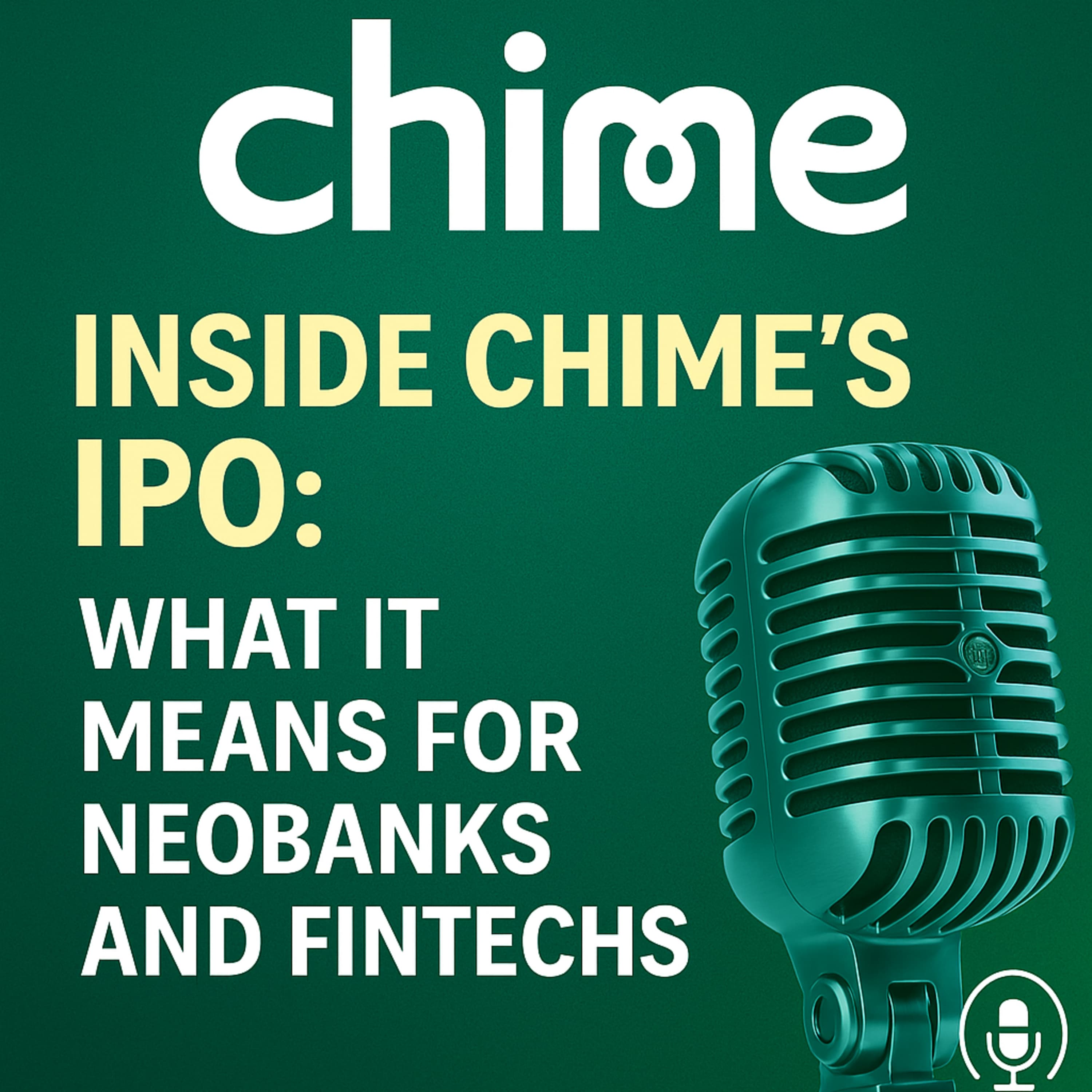 Inside Chime’s IPO: What It Means for Neobanks, Fintechs, and the Future of Consumer Banking episode cover